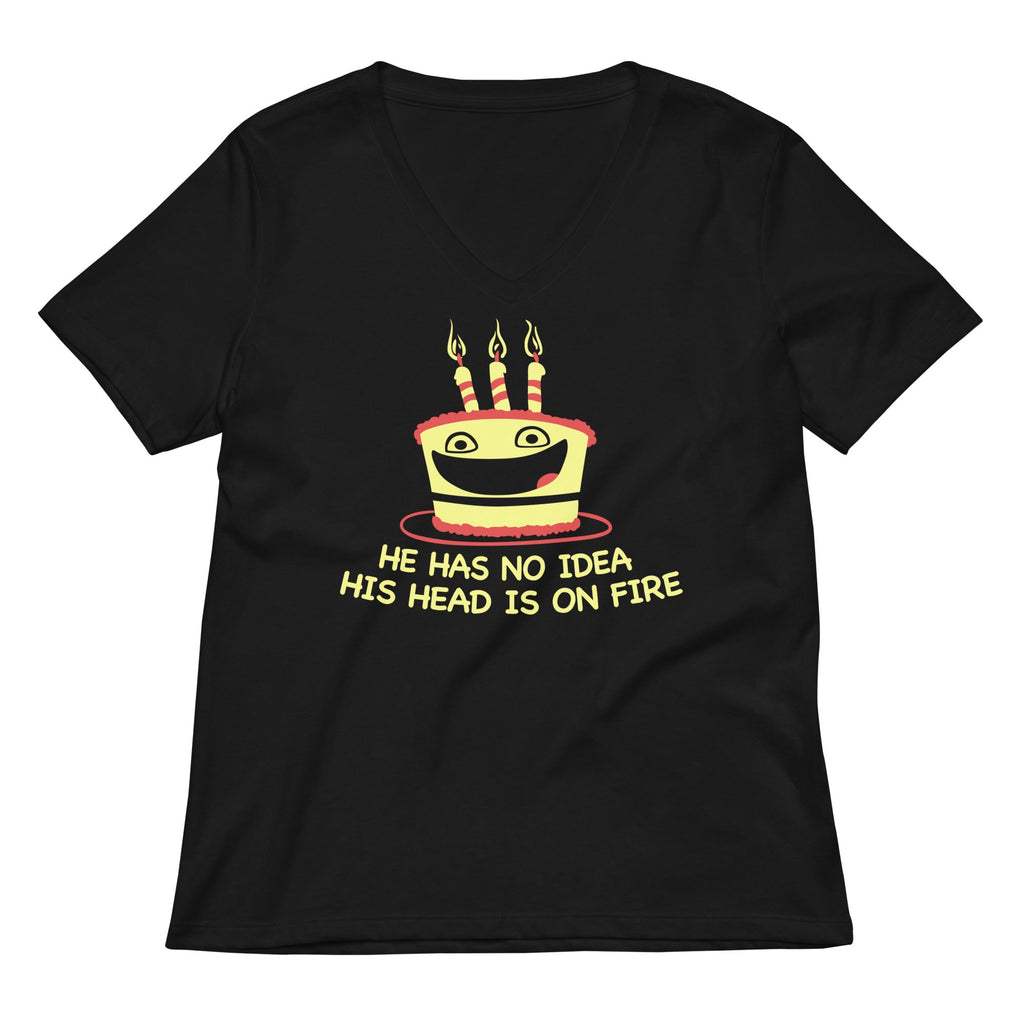 He Has No Idea His Head Is On Fire Women's V-Neck Tee