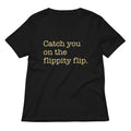 Catch You On The Flippity Flip Women's V-Neck Tee