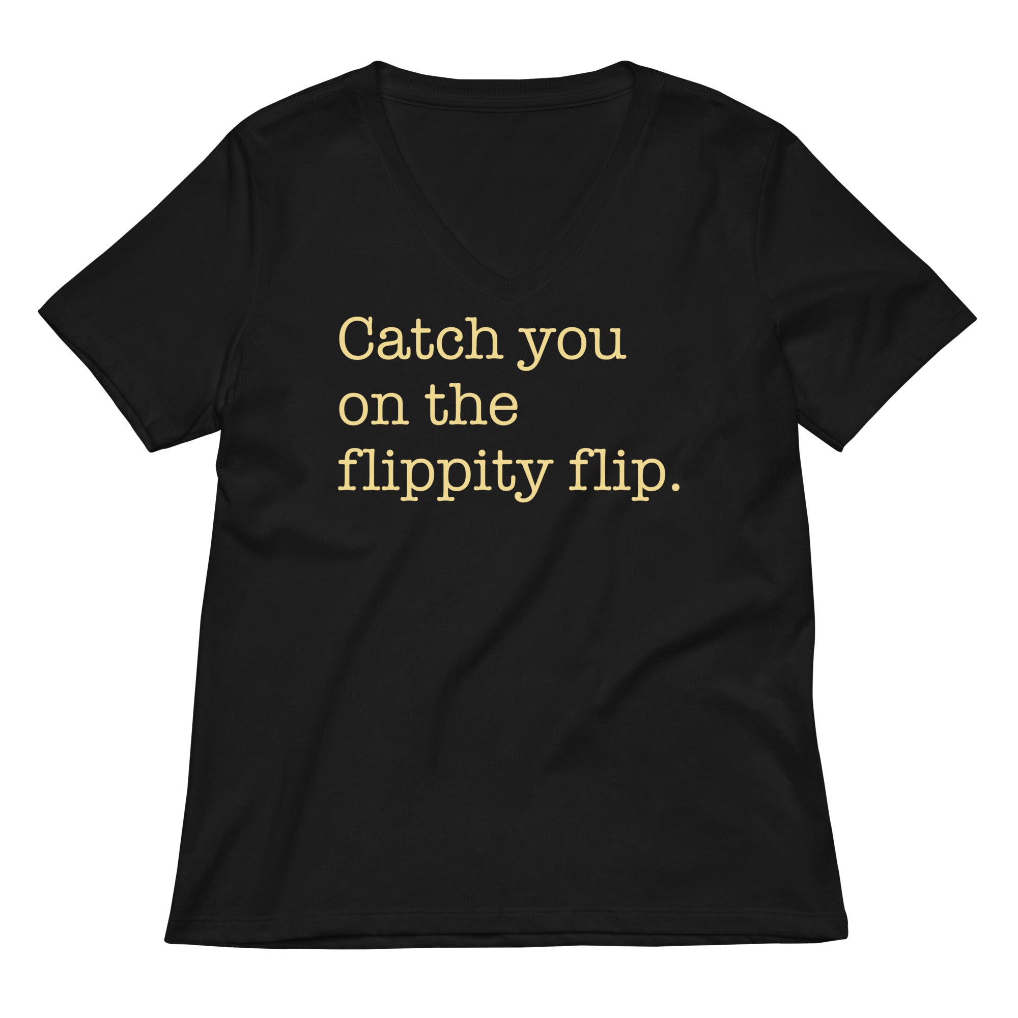 Catch You On The Flippity Flip Women's V-Neck Tee