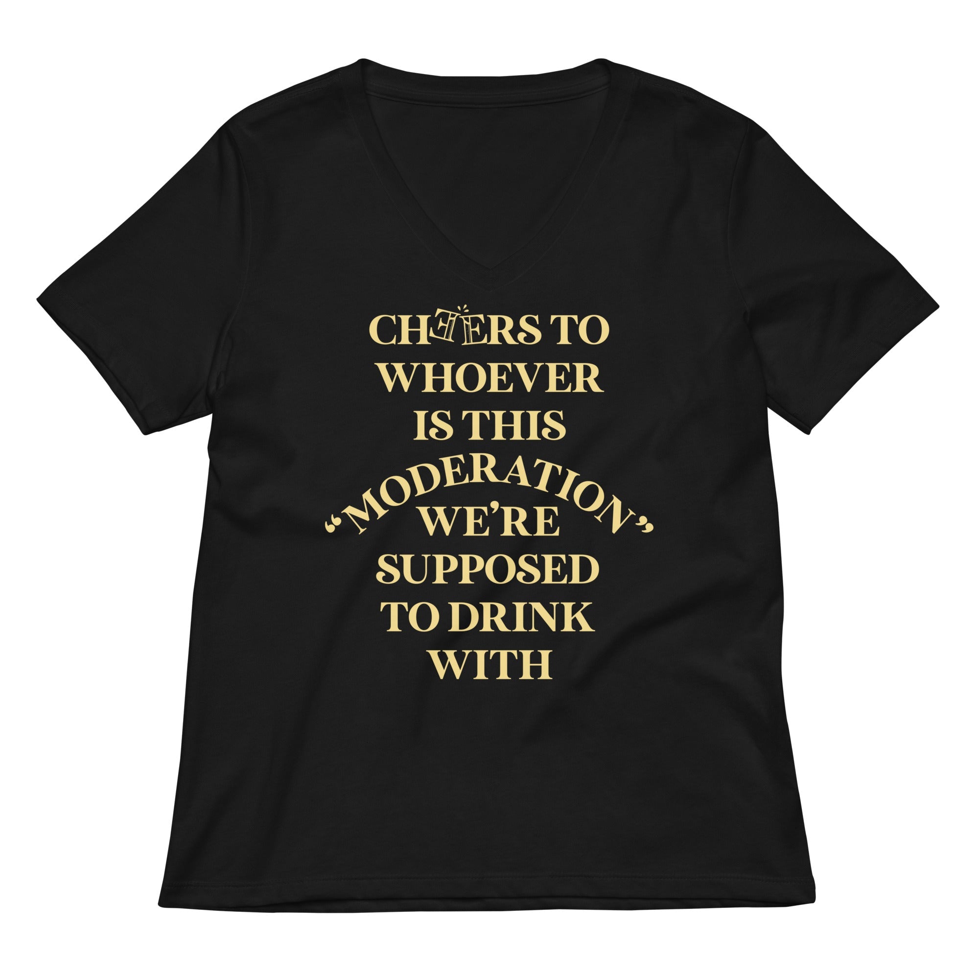 Cheers To Whoever Is This Moderation Women's V-Neck Tee