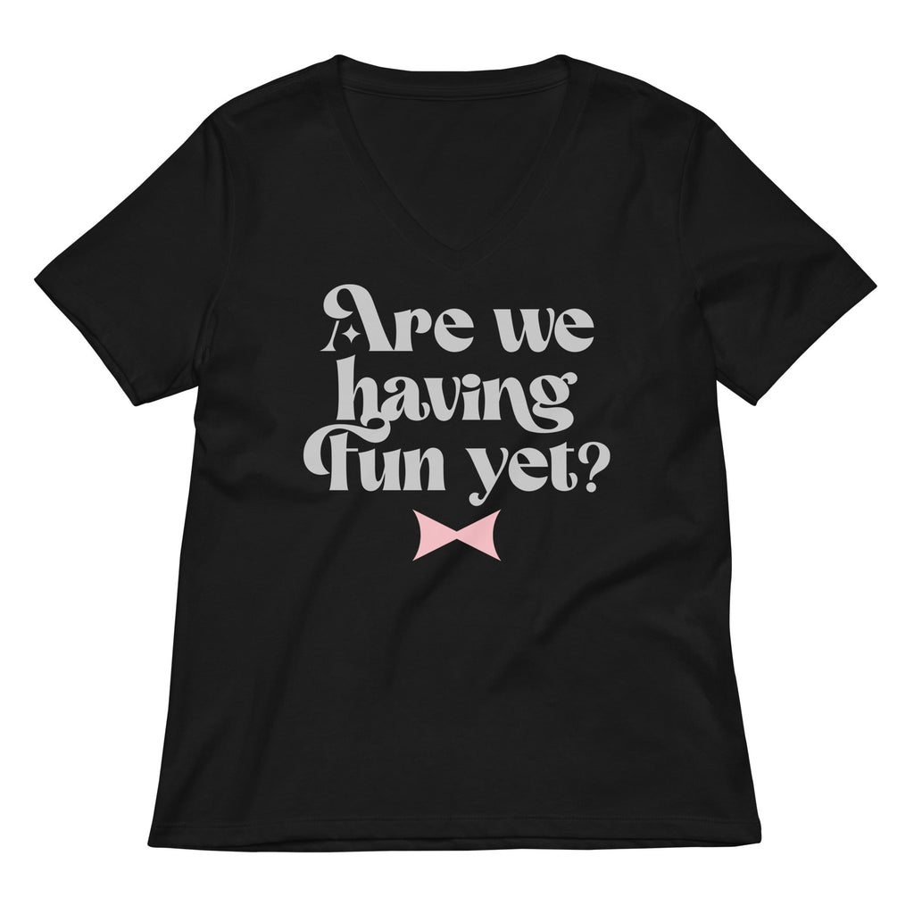 Are We Having Fun Yet? Women's V-Neck Tee