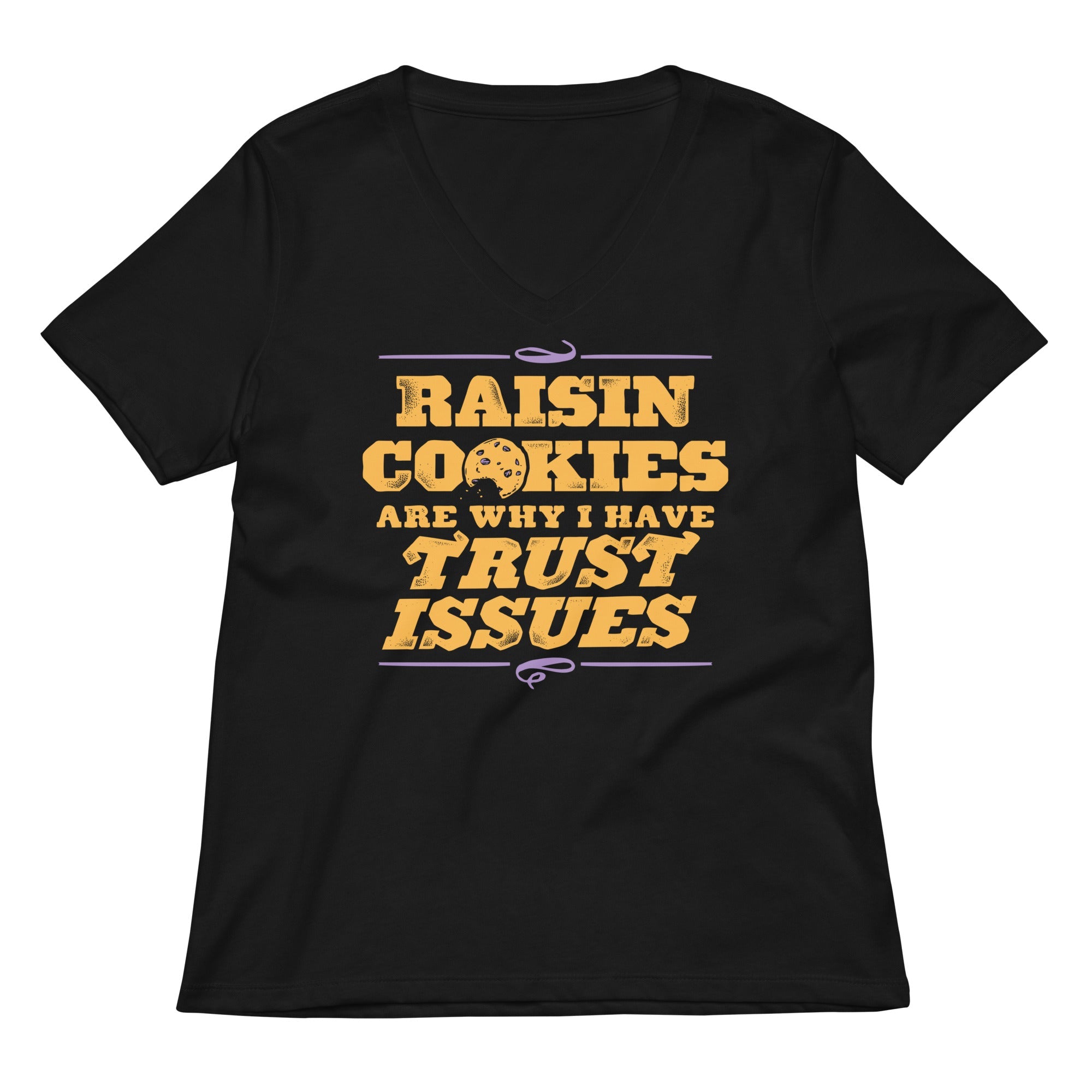 Raisin Cookies Are Why I Have Trust Issues Women's V-Neck Tee