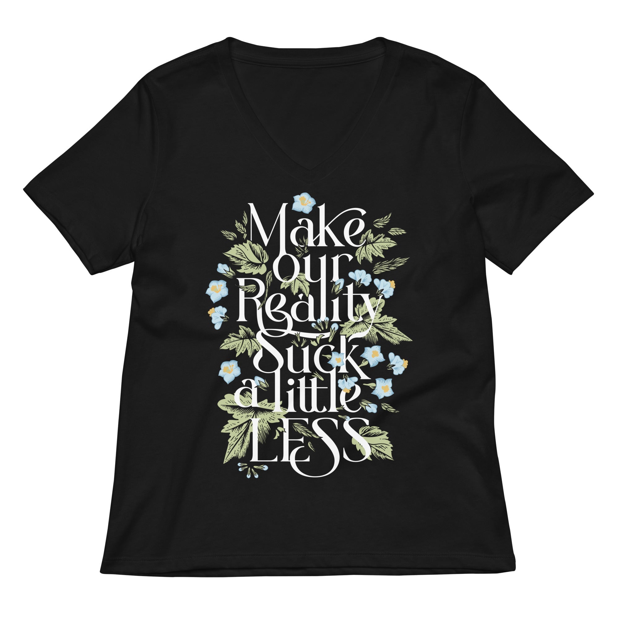 Make Our Reality Suck A Little Less Women's V-Neck Tee
