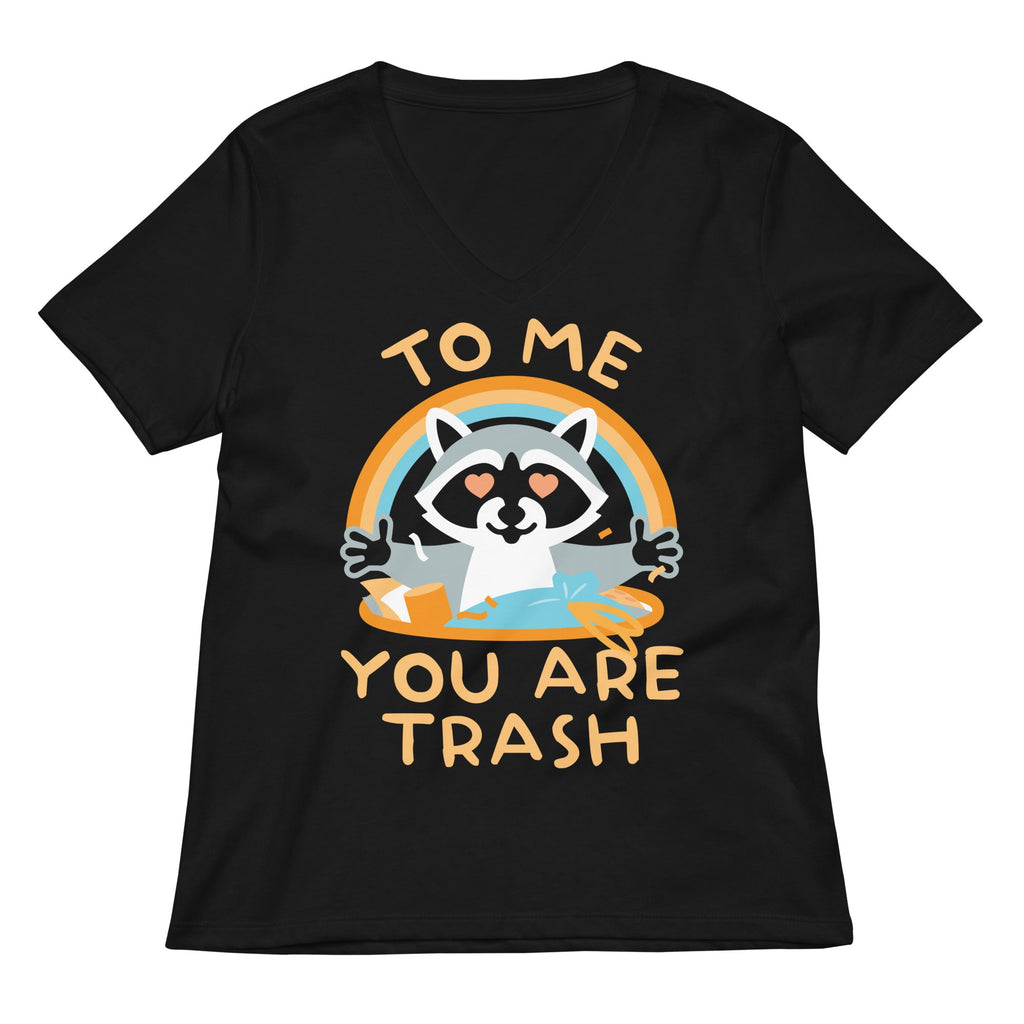 To Me You Are Trash Women's V-Neck Tee