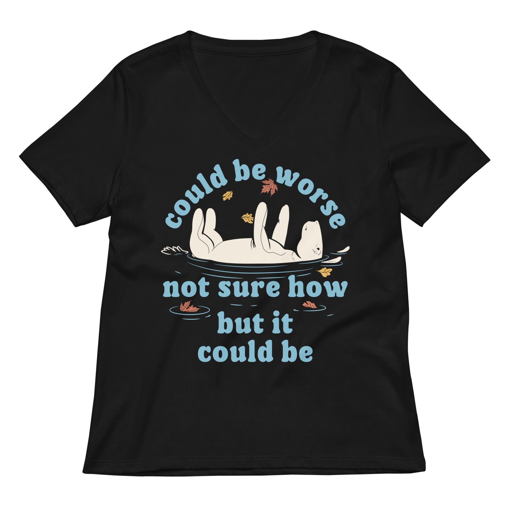 Could Be Worse Not Sure How But It Could Be Women's V-Neck Tee