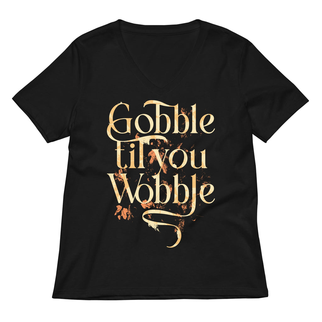 Gobble Til You Wobble Women's V-Neck Tee