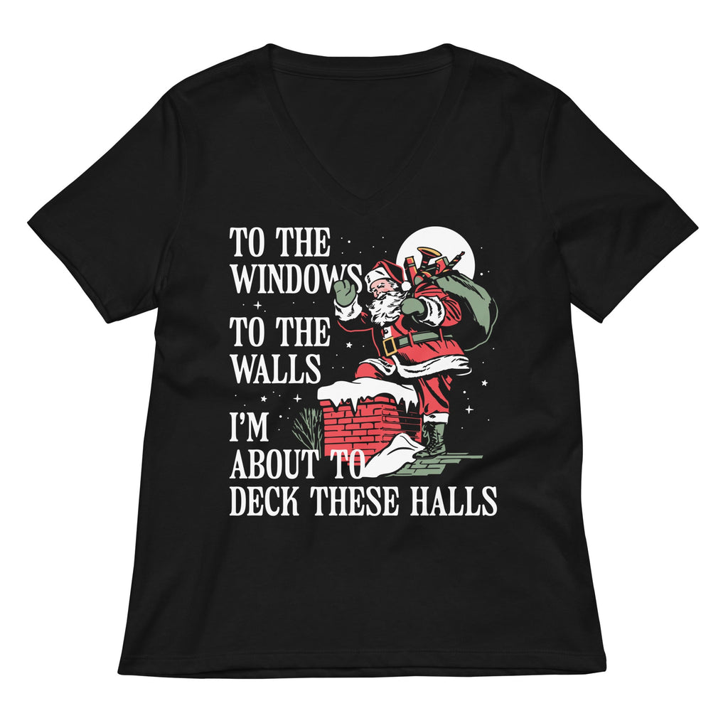 To The Windows To The Walls I'm About To Deck These Halls Women's V-Neck Tee