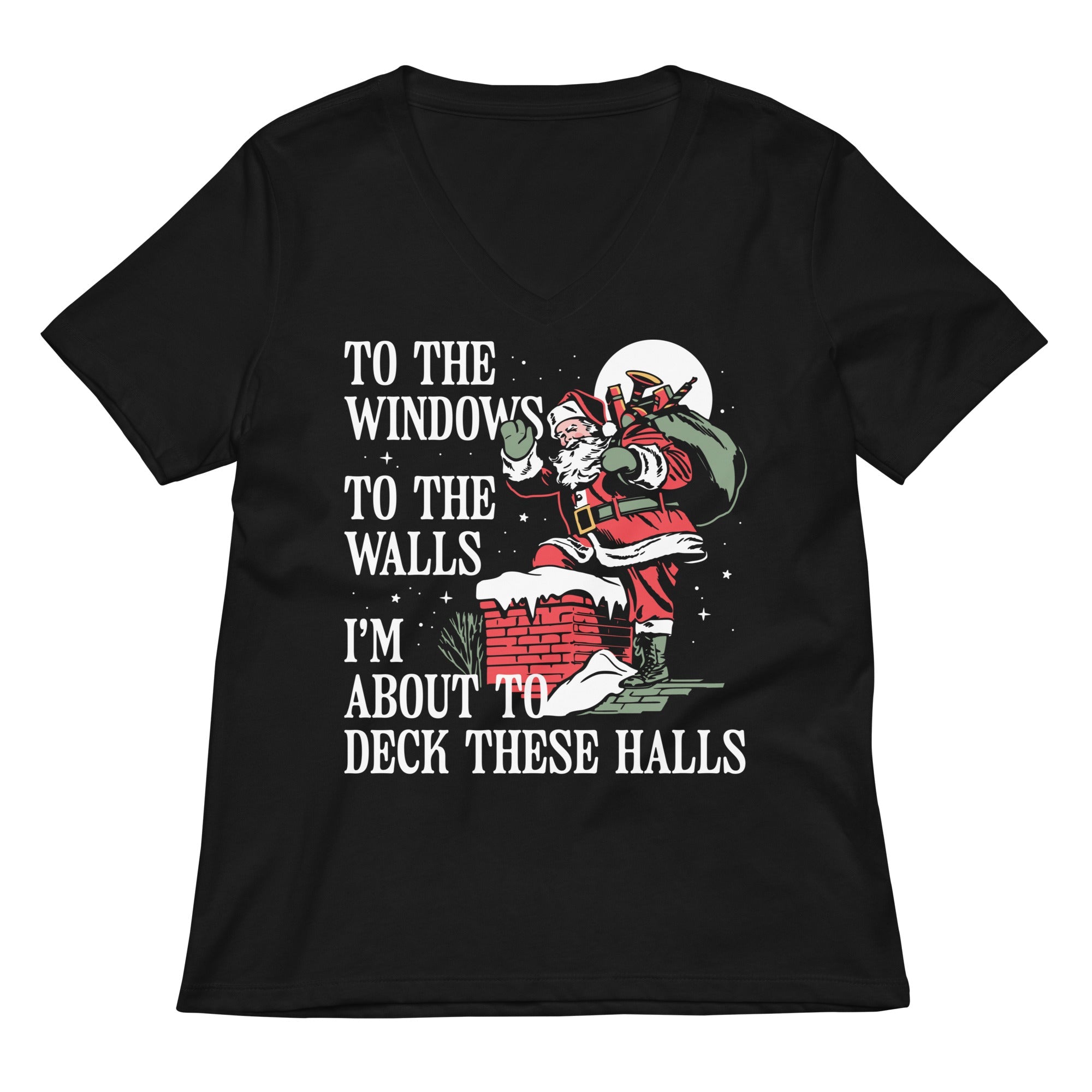 To The Windows To The Walls I'm About To Deck These Halls Women's V-Neck Tee
