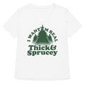 I Want 'Em Real Thick And Sprucey Women's V-Neck Tee