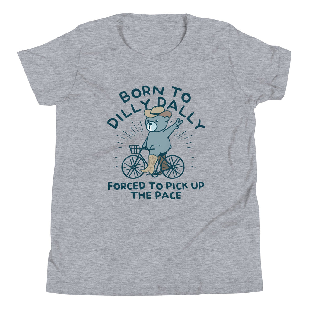 Born To Dilly Dally Forced To Pick Up The Pace Kid's Youth Tee