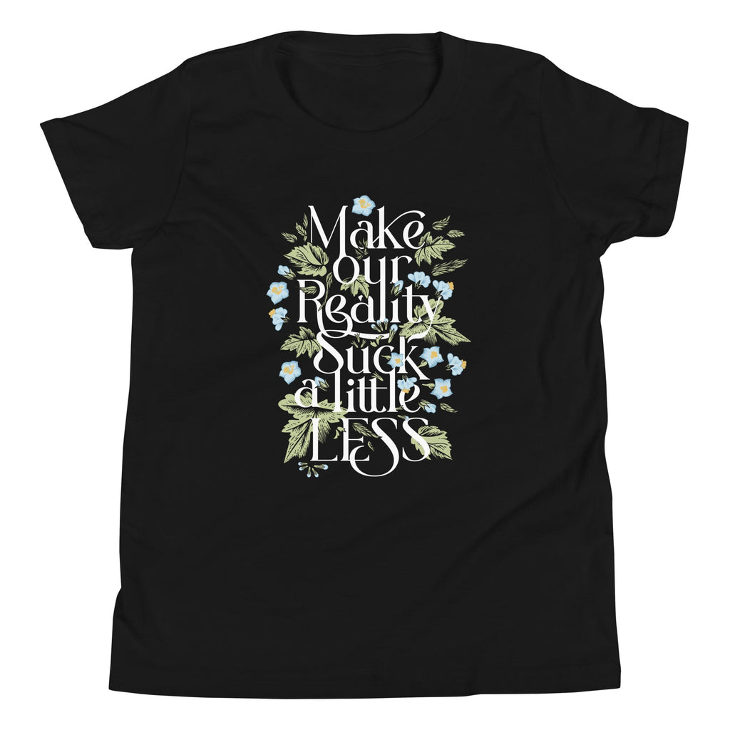 Make Our Reality Suck A Little Less Kid's Youth Tee