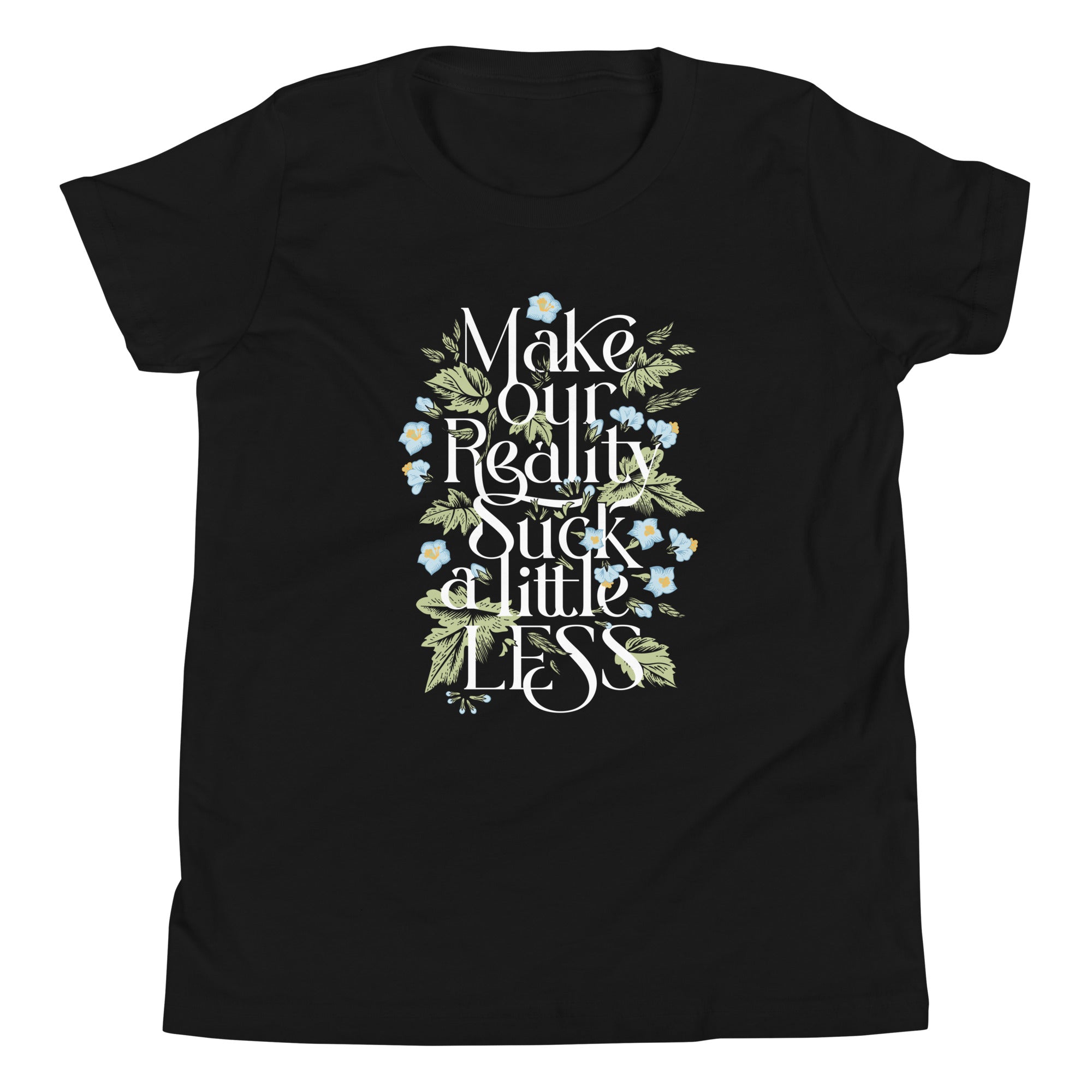 Make Our Reality Suck A Little Less Kid's Youth Tee