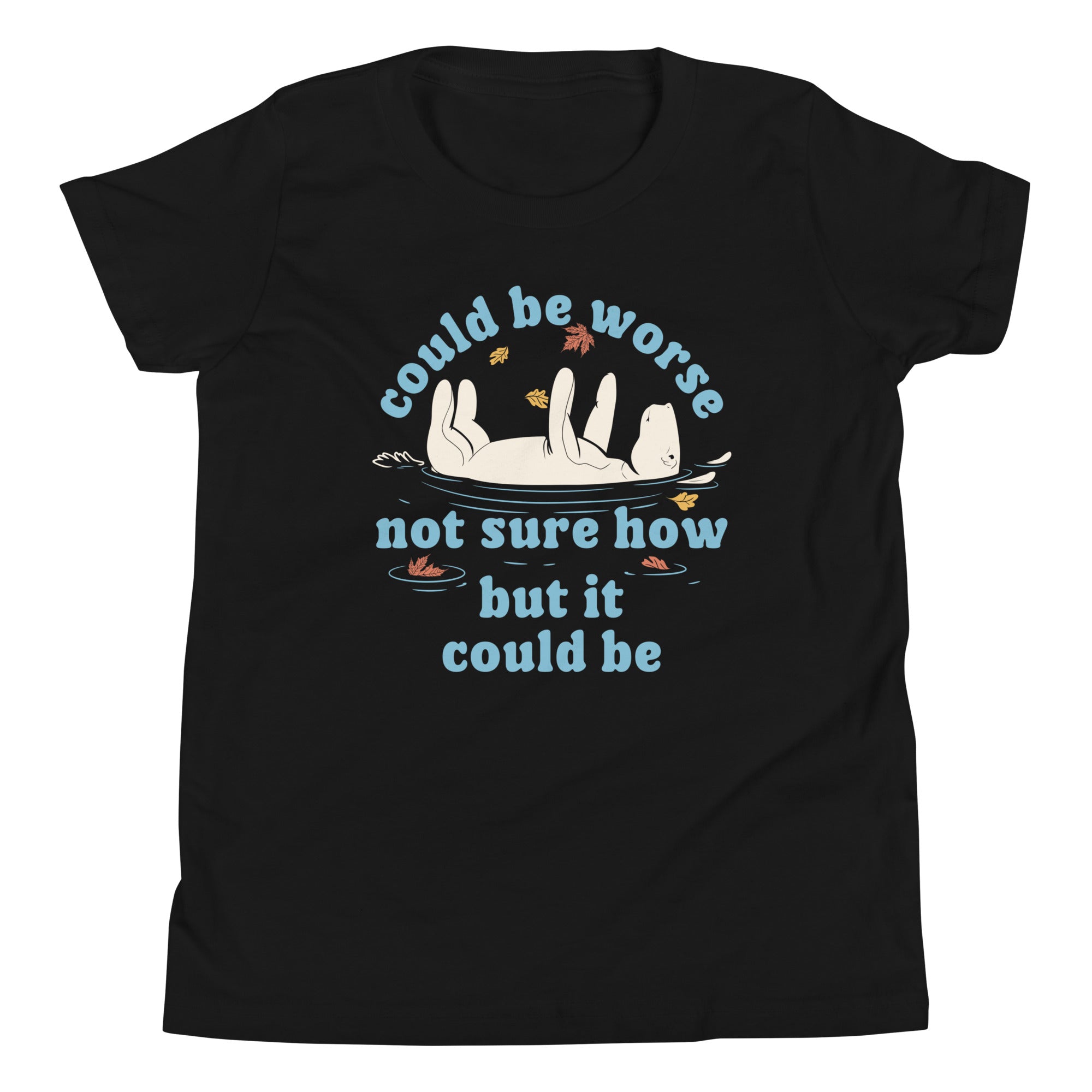 Could Be Worse Not Sure How But It Could Be Kid's Youth Tee
