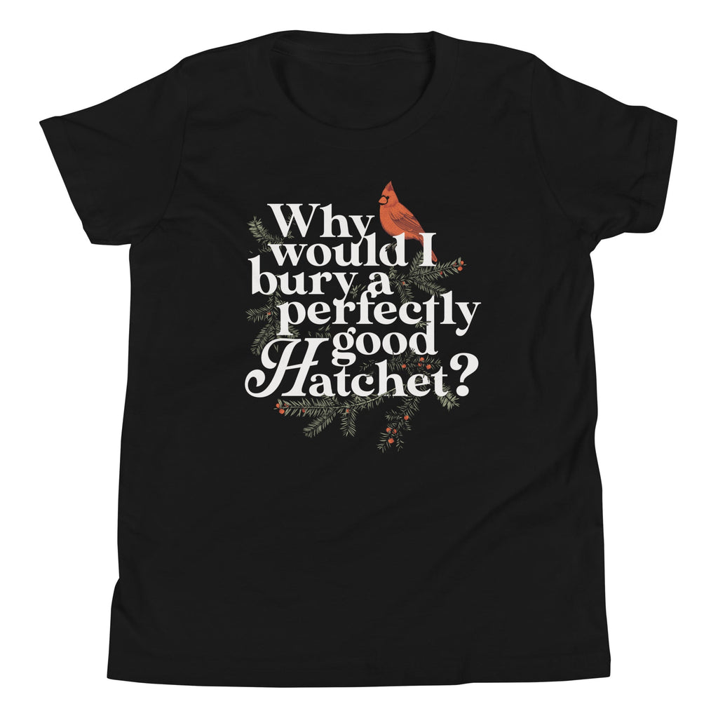 Why Would I Bury A Perfectly Good Hatchet? Kid's Youth Tee