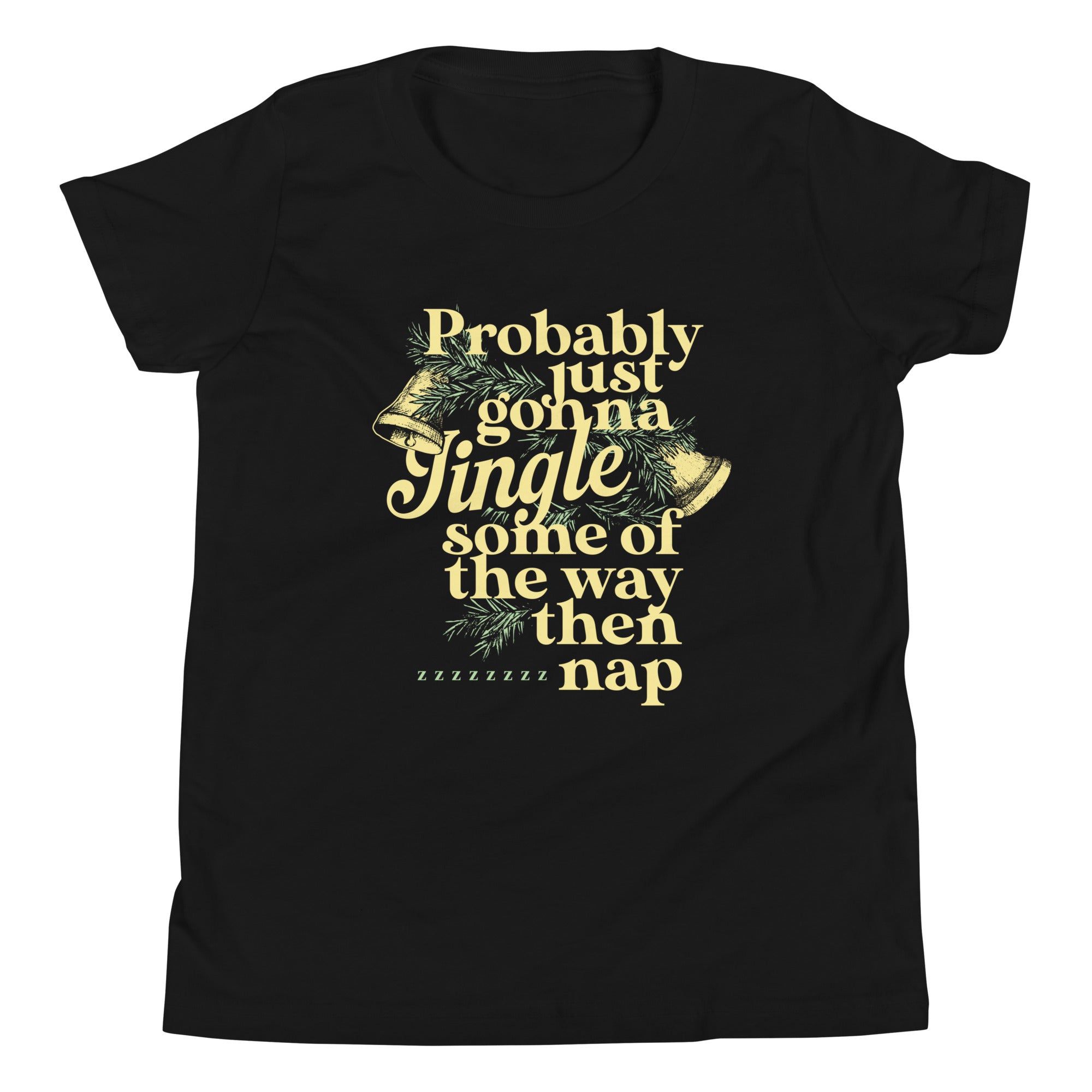 Probably Just Gonna Jingle Some Of The Way Then Nap Kid's Youth Tee