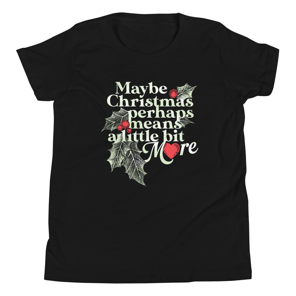 Maybe Christmas Perhaps Means A Little Bit More Kid's Youth Tee