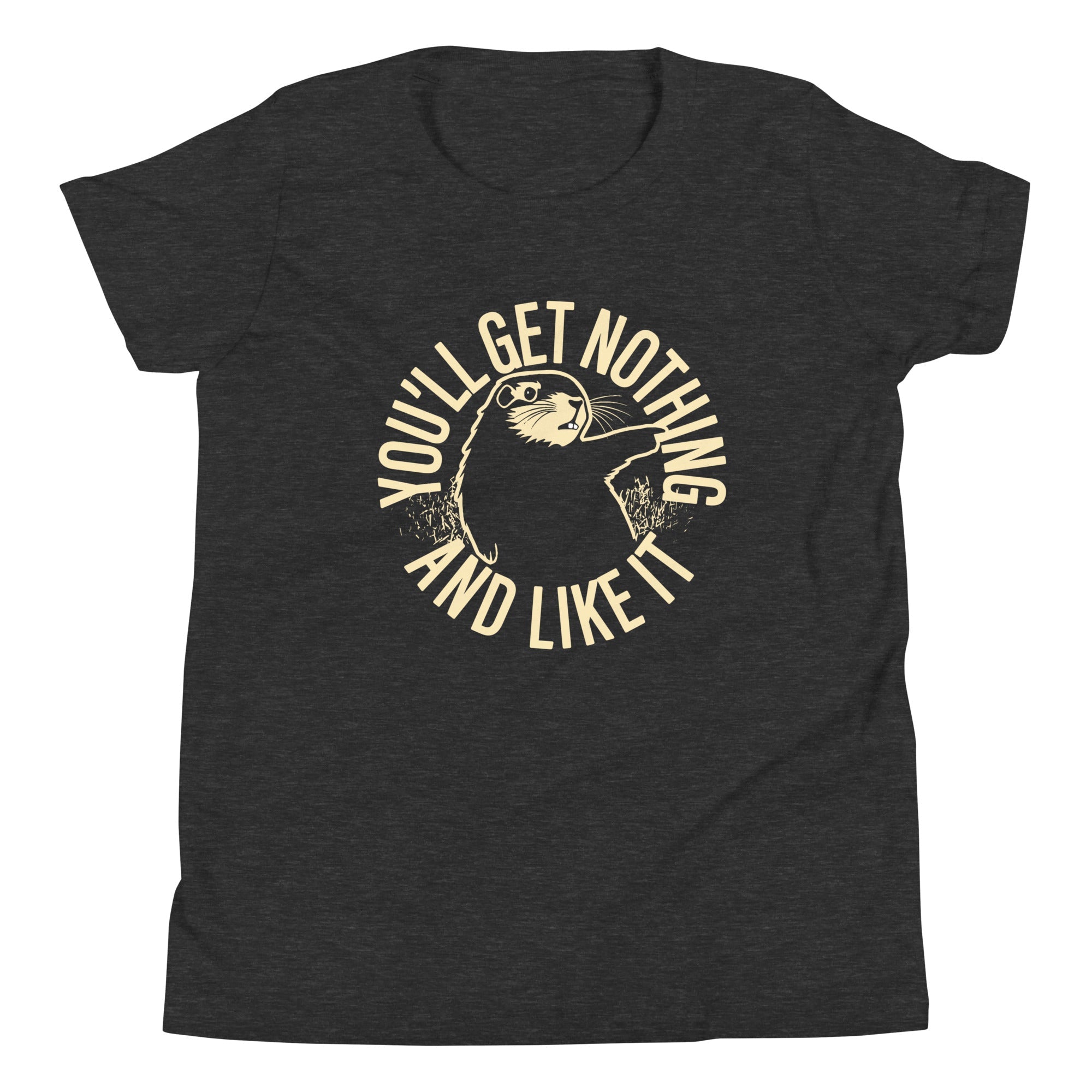 You'll Get Nothing And Like It Kid's Youth Tee