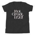 Not Great, Bob! Kid's Youth Tee