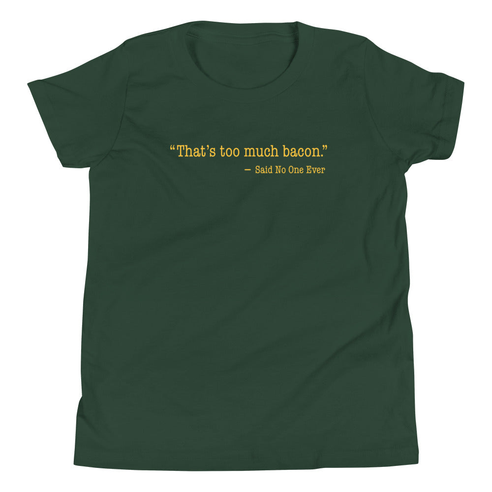 That's Too Much Bacon, Said No One Ever Kid's Youth Tee