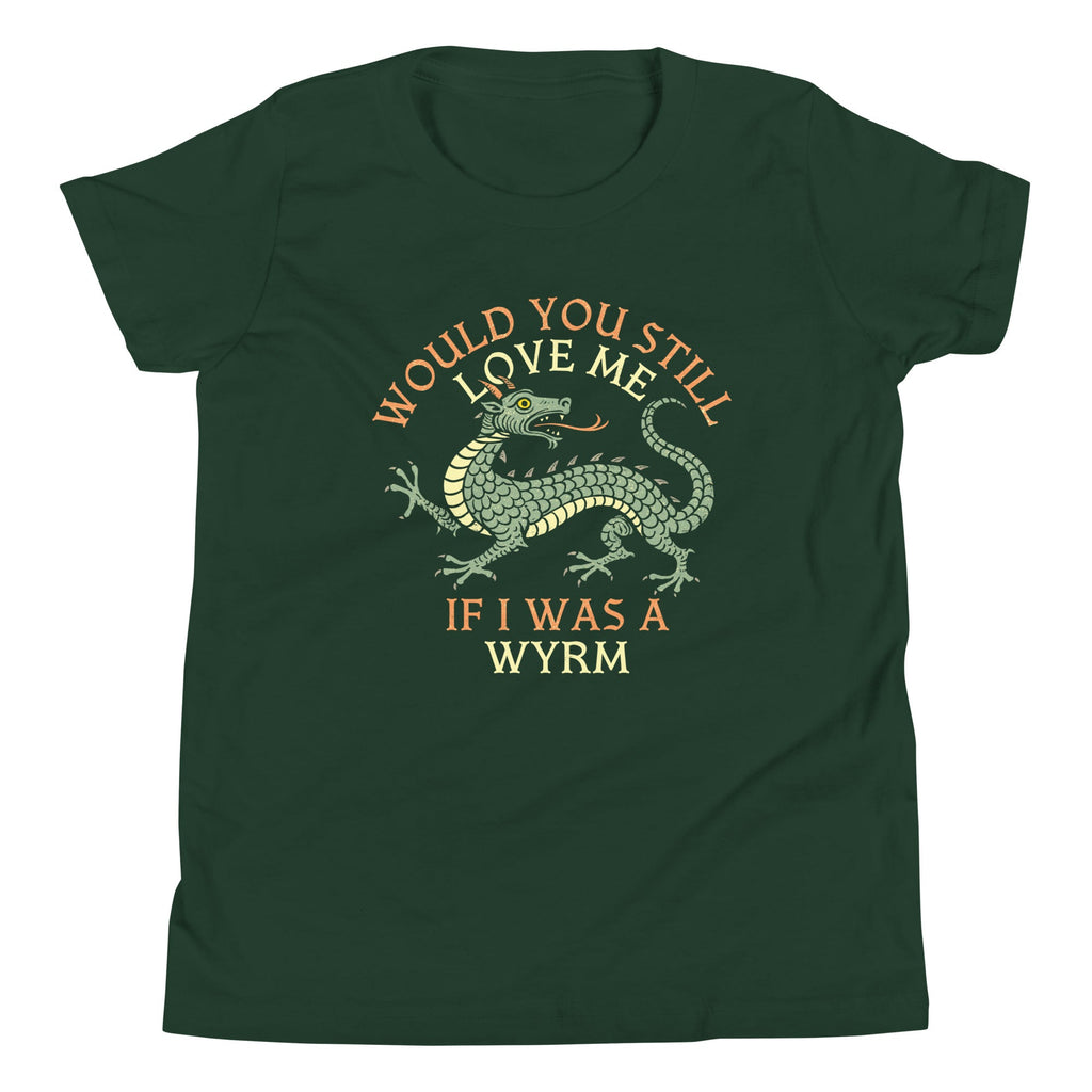 Would You Still Love Me If I Was A Wyrm Kid's Youth Tee