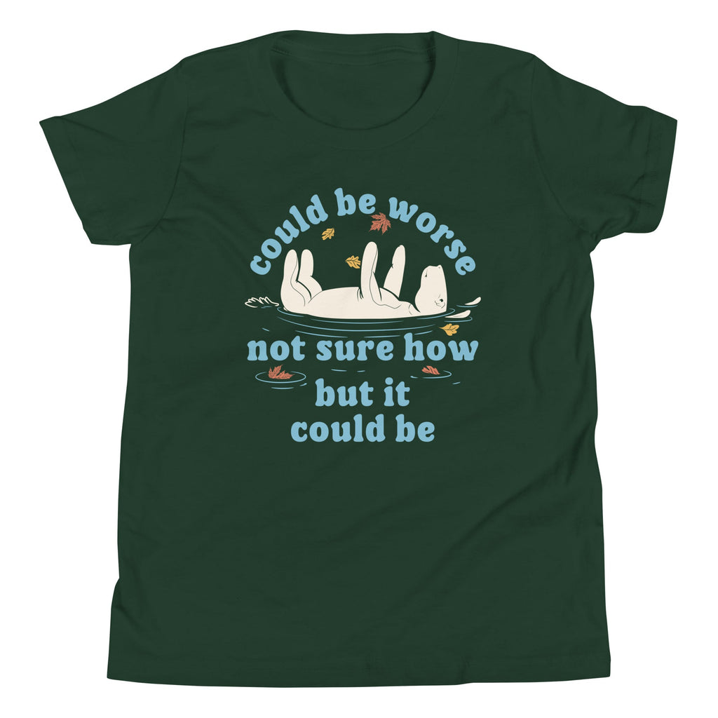 Could Be Worse Not Sure How But It Could Be Kid's Youth Tee