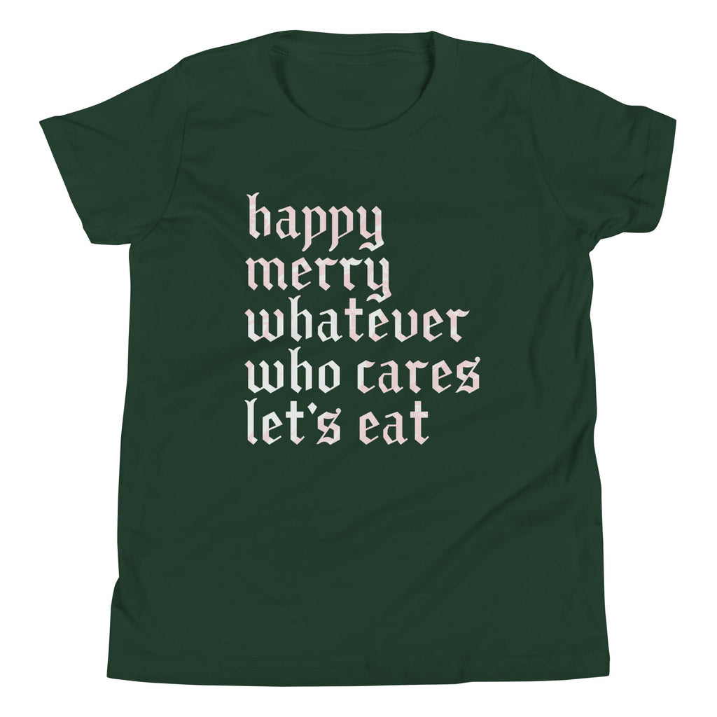 Happy Merry Whatever Who Cares Let's Eat Kid's Youth Tee
