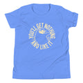 You'll Get Nothing And Like It Kid's Youth Tee
