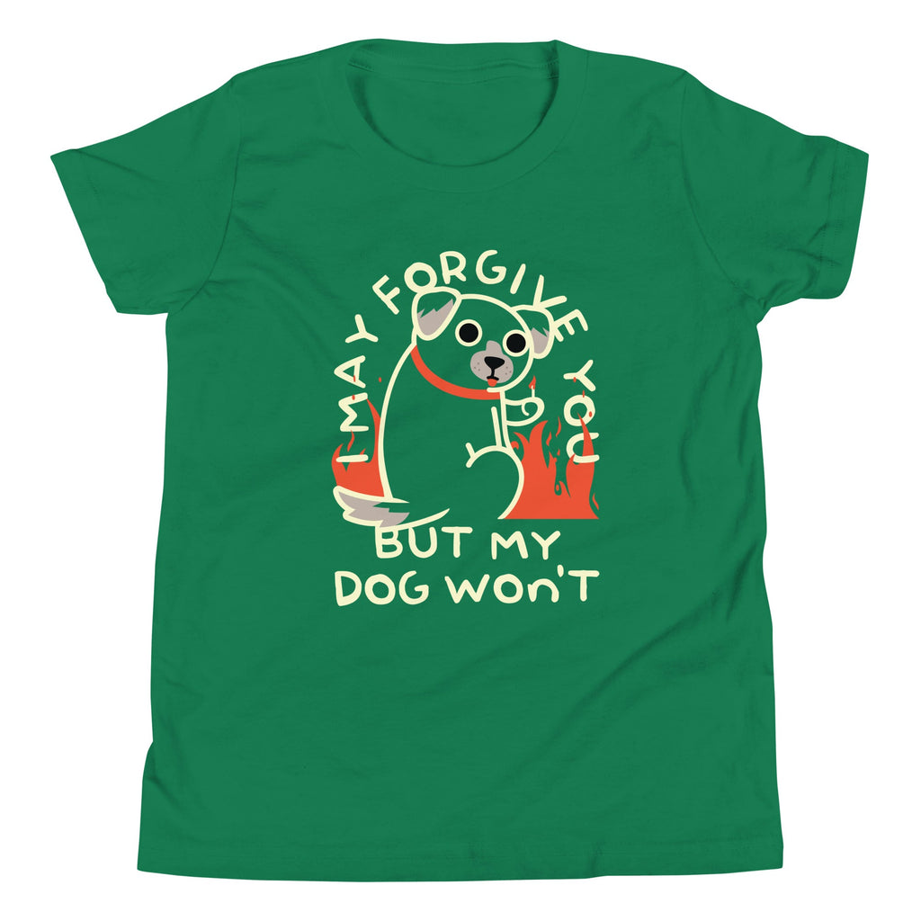 I May Forgive You But My Dog Won't Kid's Youth Tee