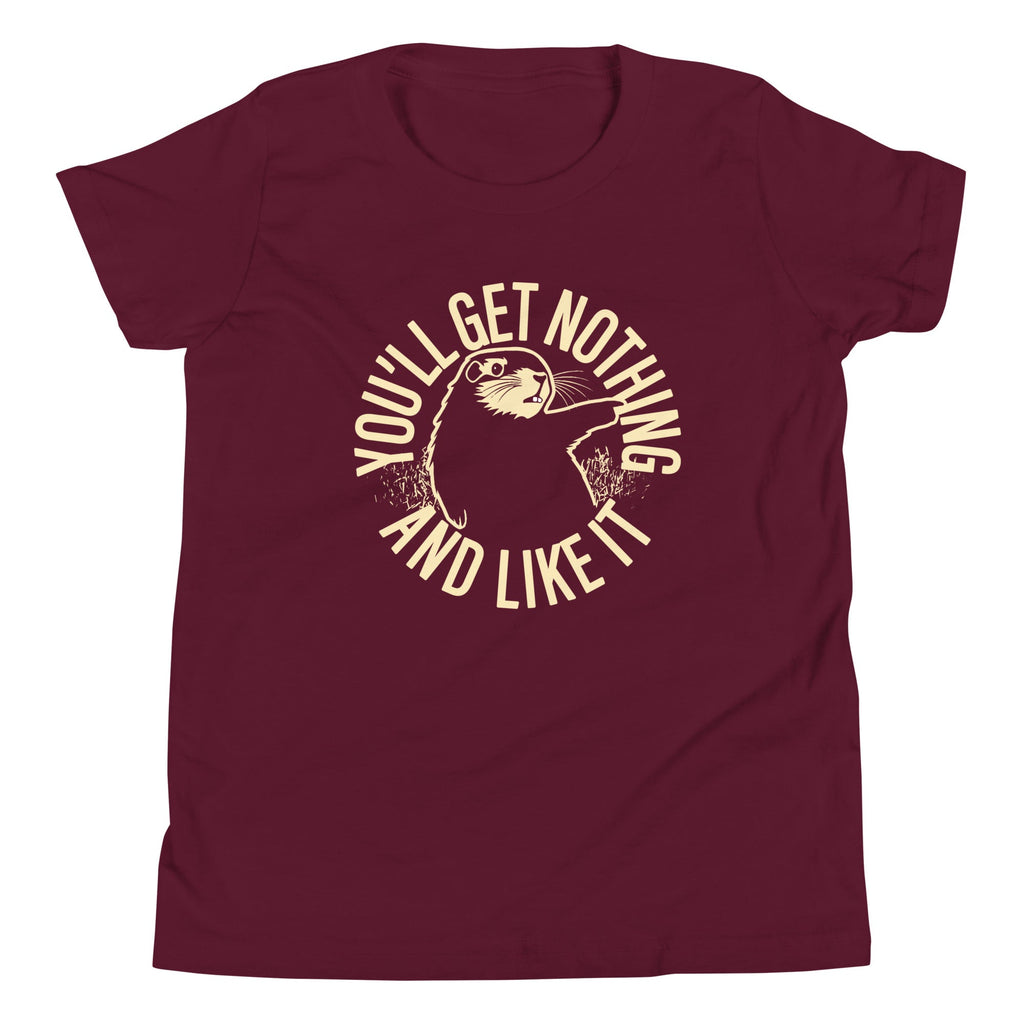 You'll Get Nothing And Like It Kid's Youth Tee