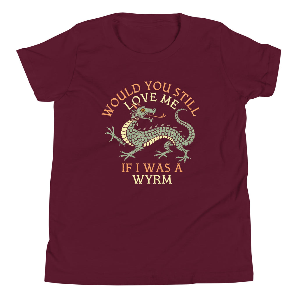 Would You Still Love Me If I Was A Wyrm Kid's Youth Tee