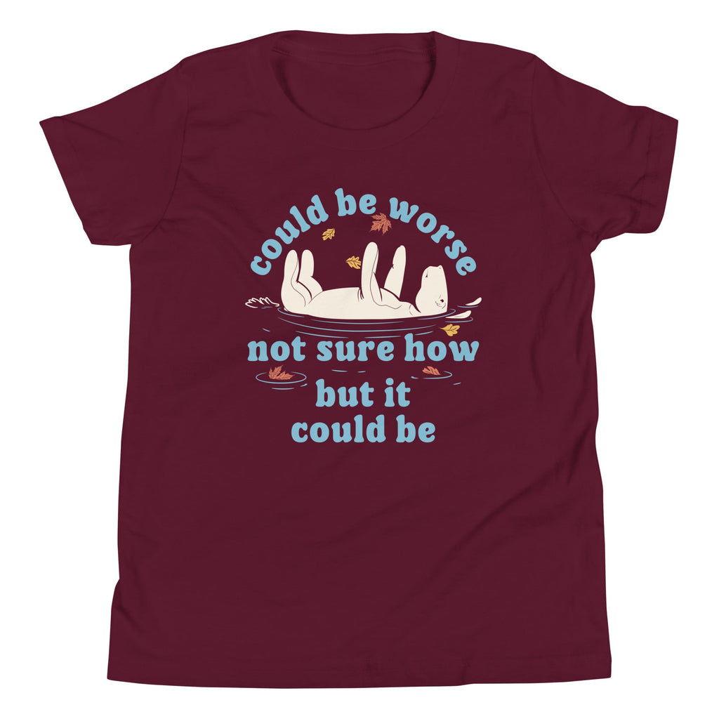 Could Be Worse Not Sure How But It Could Be Kid's Youth Tee