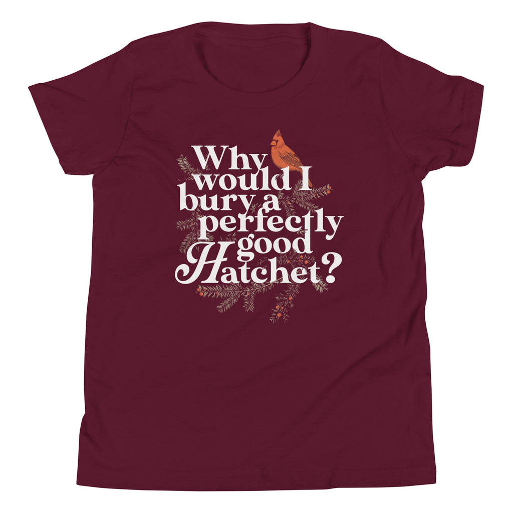 Why Would I Bury A Perfectly Good Hatchet? Kid's Youth Tee