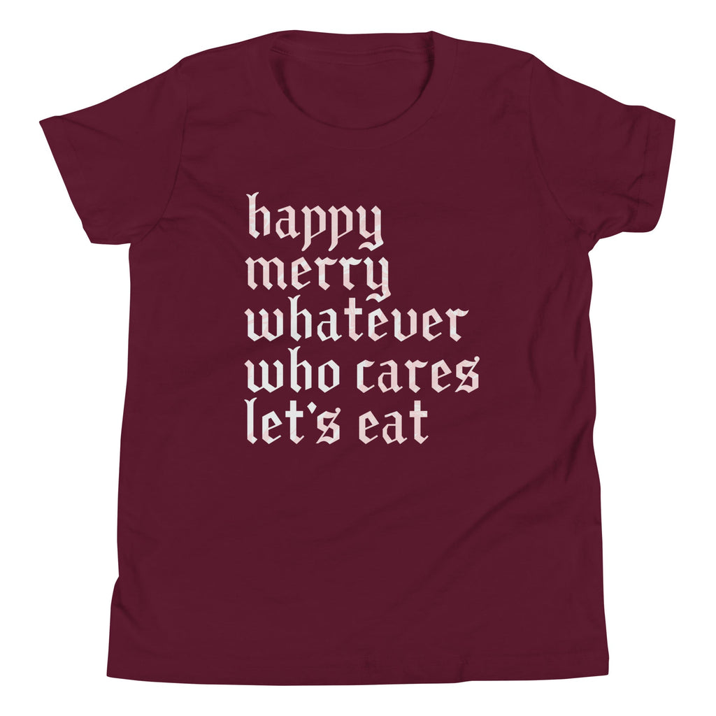 Happy Merry Whatever Who Cares Let's Eat Kid's Youth Tee