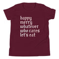 Happy Merry Whatever Who Cares Let's Eat Kid's Youth Tee