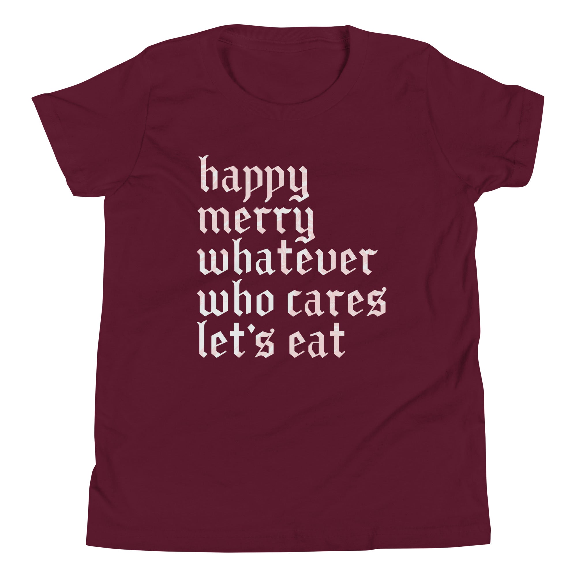 Happy Merry Whatever Who Cares Let's Eat Kid's Youth Tee