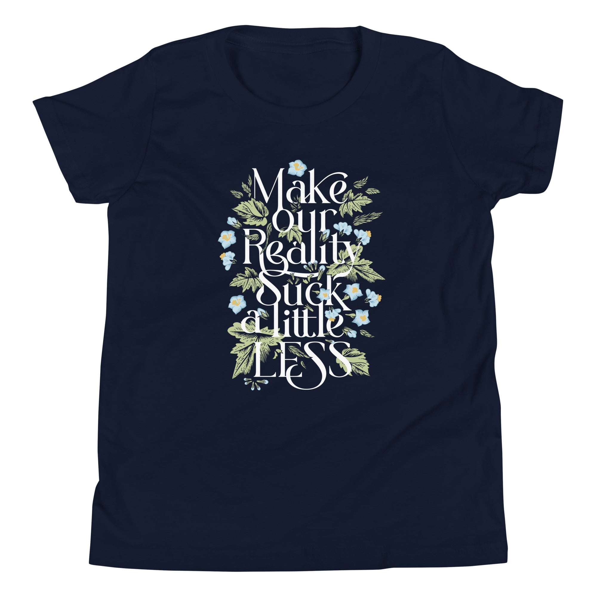 Make Our Reality Suck A Little Less Kid's Youth Tee