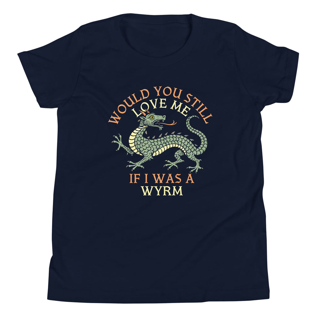 Would You Still Love Me If I Was A Wyrm Kid's Youth Tee