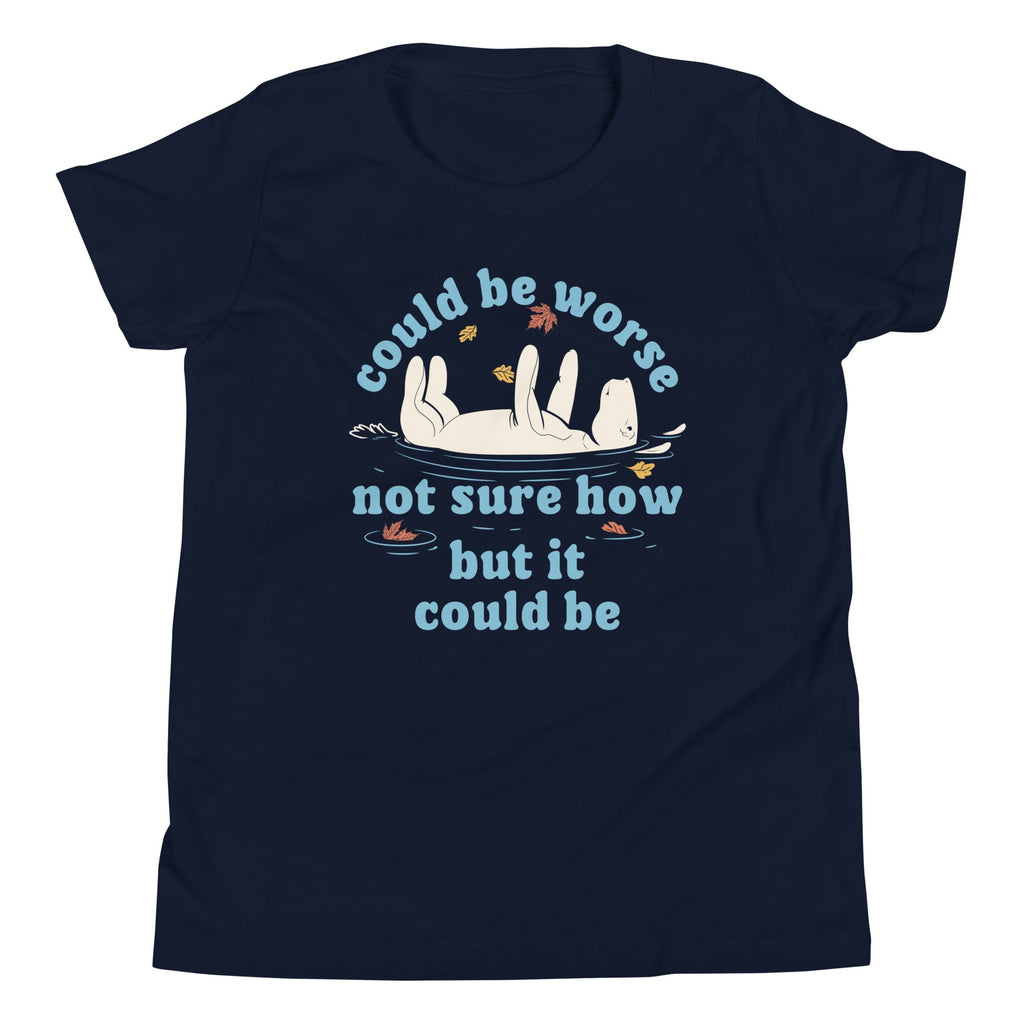 Could Be Worse Not Sure How But It Could Be Kid's Youth Tee