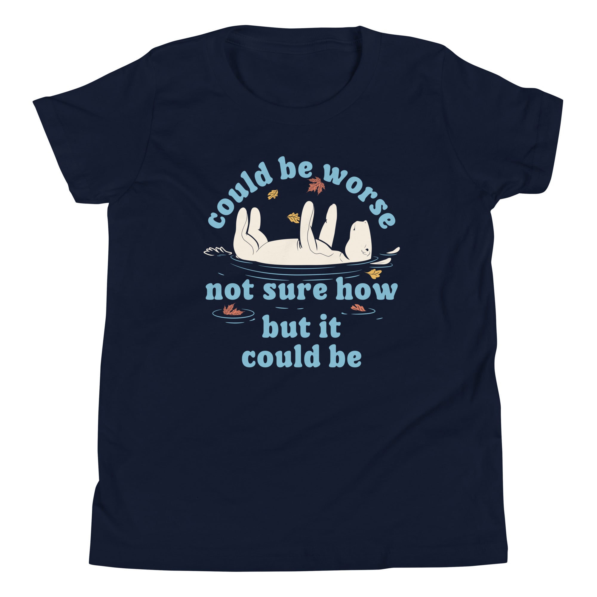 Could Be Worse Not Sure How But It Could Be Kid's Youth Tee
