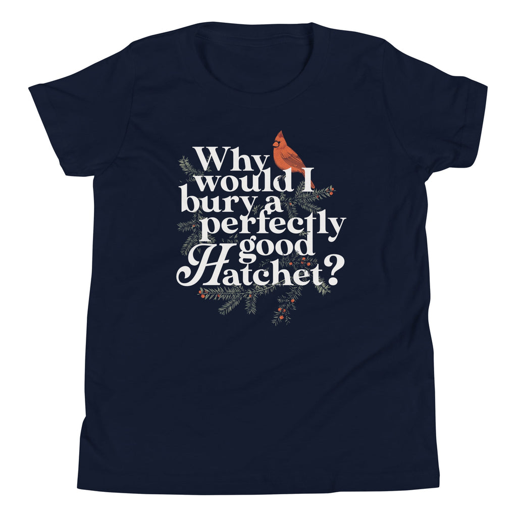 Why Would I Bury A Perfectly Good Hatchet? Kid's Youth Tee