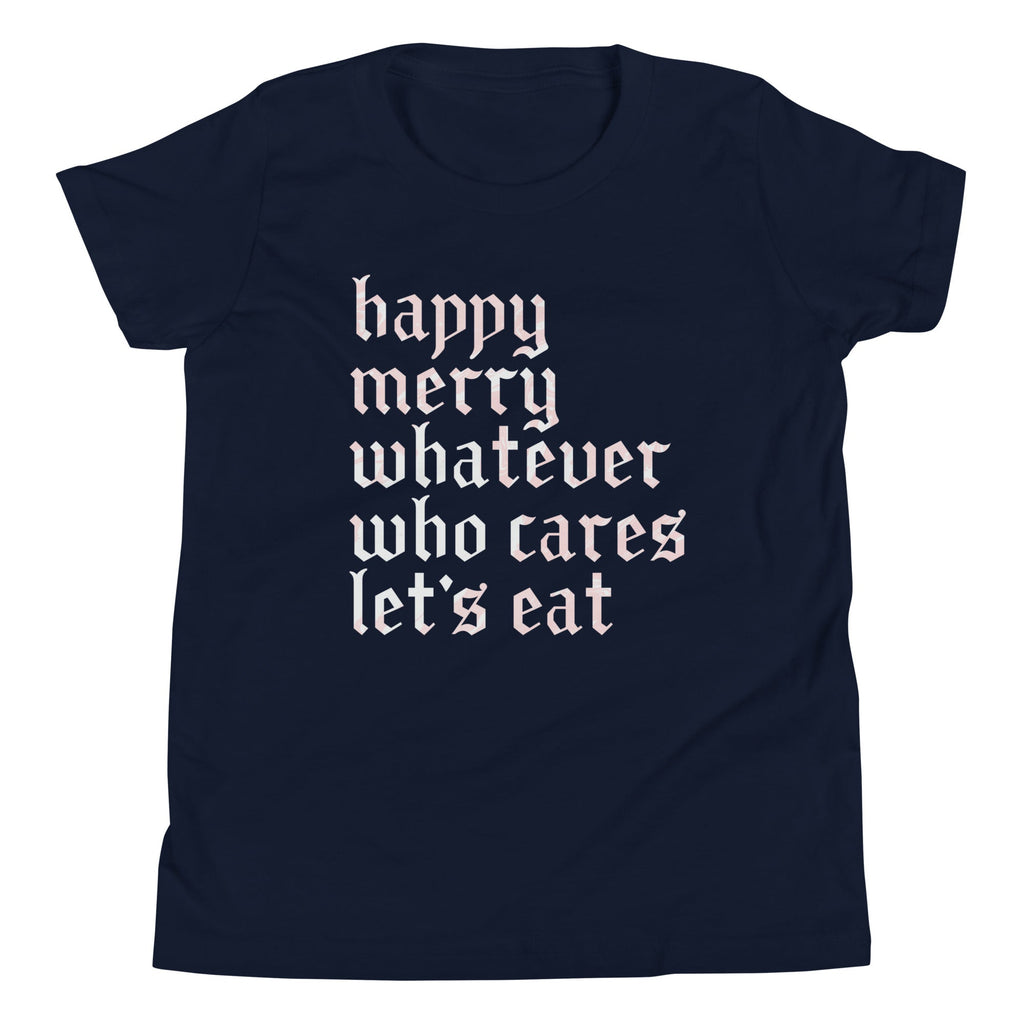 Happy Merry Whatever Who Cares Let's Eat Kid's Youth Tee
