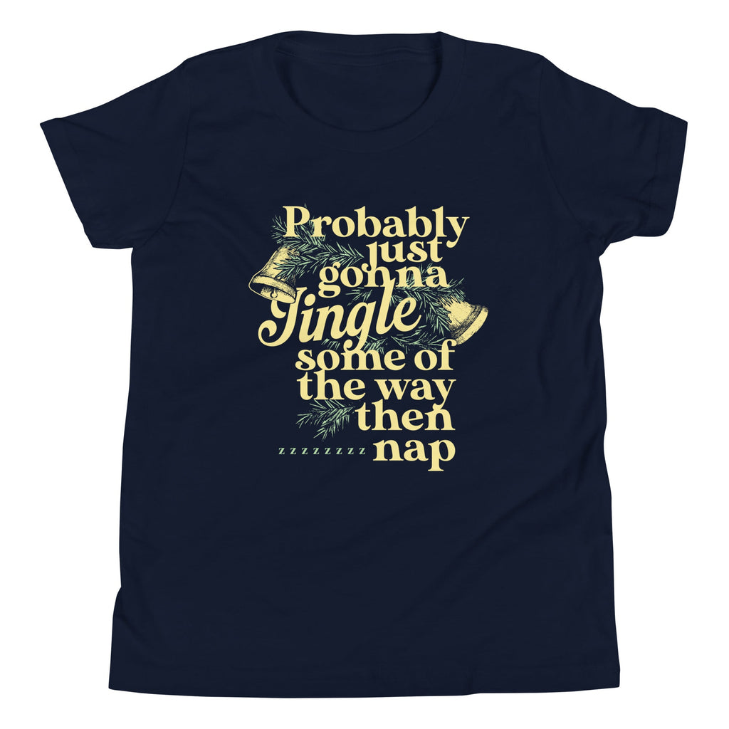 Probably Just Gonna Jingle Some Of The Way Then Nap Kid's Youth Tee